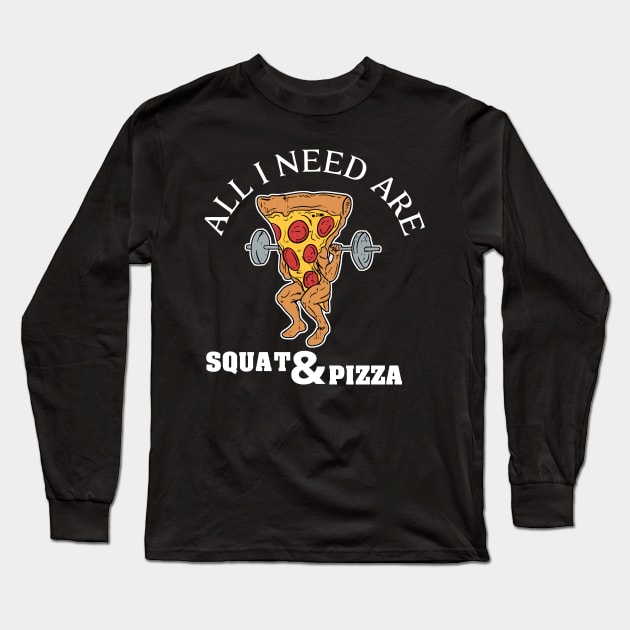 All I need are squat and pizza Long Sleeve T-Shirt by Cedinho